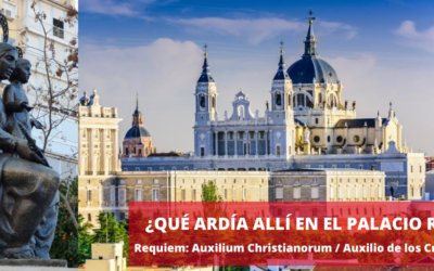 ¿Qué ardía allí en el Palacio Real? Requiem: Auxilium Christianorum / Auxilio de los Cristianos