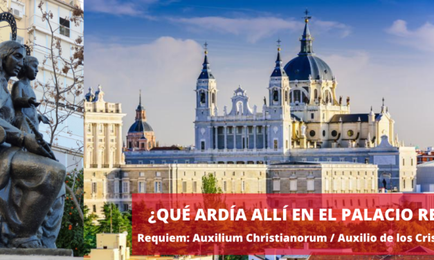 ¿Qué ardía allí en el Palacio Real? Requiem: Auxilium Christianorum / Auxilio de los Cristianos