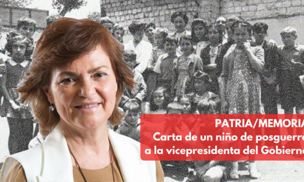 PATRIA/MEMORIA Carta de un niño de posguerra a la vicepresidenta del Gobierno