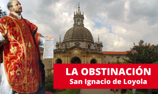 La obstinación – San Ignacio de Loyola