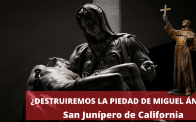 ¿Destruiremos la piedad de Miguel Ángel? San Junípero de California