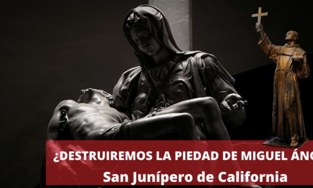 ¿Destruiremos la piedad de Miguel Ángel? San Junípero de California