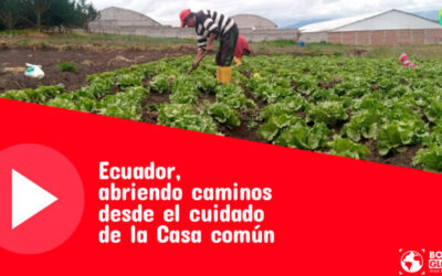 «Ecuador, abriendo caminos desde el cuidado de la casa común»