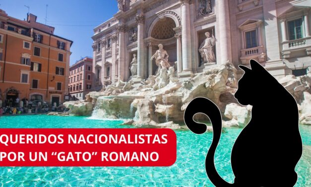 QUERIDOS NACIONALISTAS POR UN “GATO” ROMANO